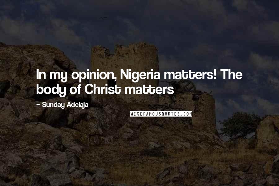 Sunday Adelaja Quotes: In my opinion, Nigeria matters! The body of Christ matters