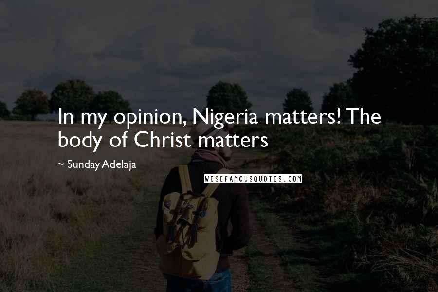 Sunday Adelaja Quotes: In my opinion, Nigeria matters! The body of Christ matters