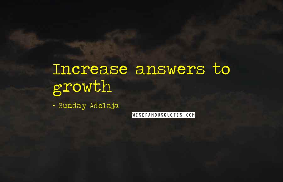 Sunday Adelaja Quotes: Increase answers to growth