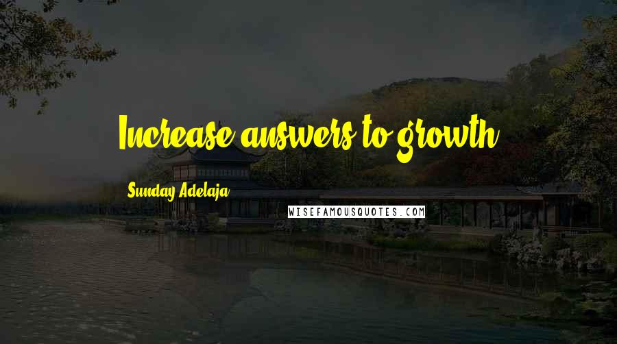 Sunday Adelaja Quotes: Increase answers to growth