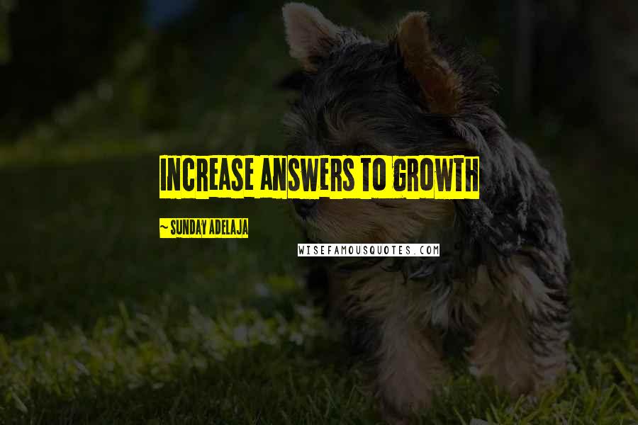 Sunday Adelaja Quotes: Increase answers to growth