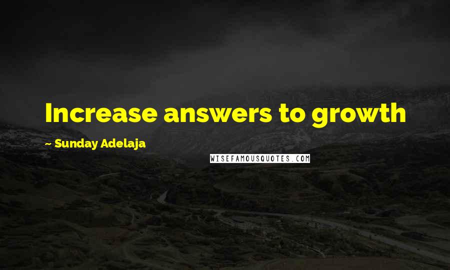 Sunday Adelaja Quotes: Increase answers to growth