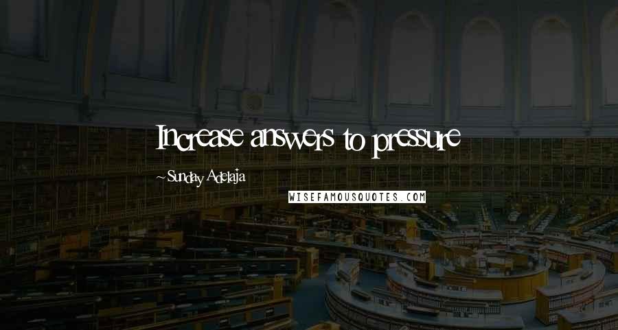 Sunday Adelaja Quotes: Increase answers to pressure