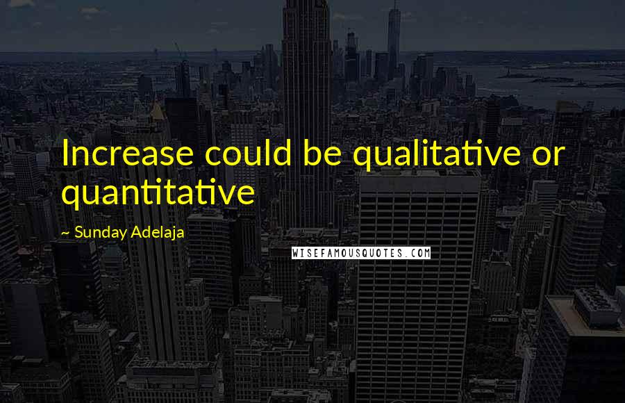 Sunday Adelaja Quotes: Increase could be qualitative or quantitative