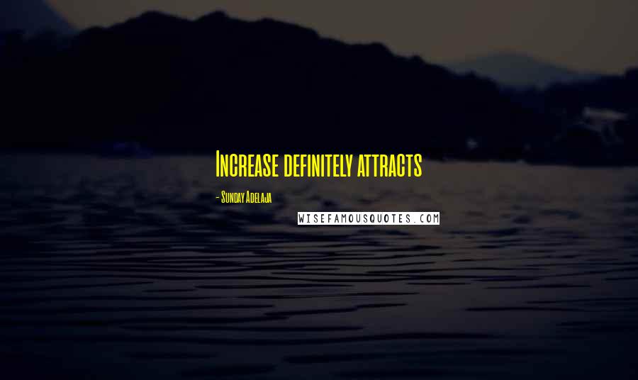 Sunday Adelaja Quotes: Increase definitely attracts