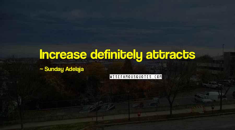 Sunday Adelaja Quotes: Increase definitely attracts