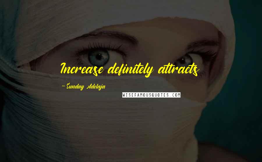 Sunday Adelaja Quotes: Increase definitely attracts