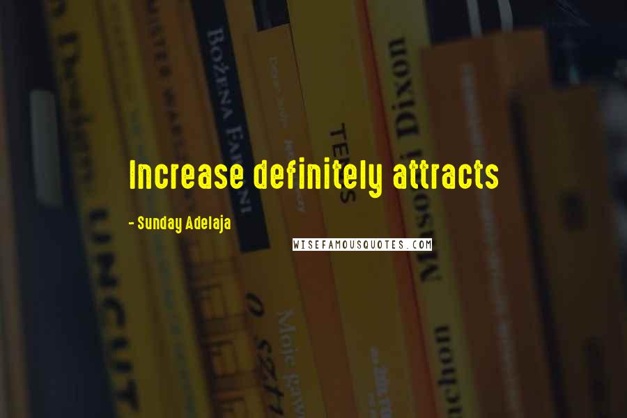Sunday Adelaja Quotes: Increase definitely attracts