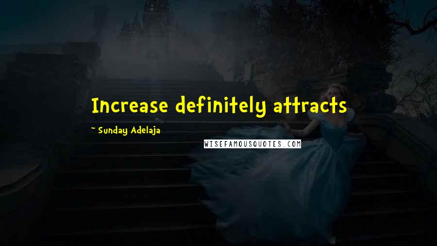 Sunday Adelaja Quotes: Increase definitely attracts