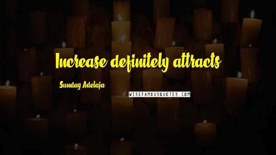 Sunday Adelaja Quotes: Increase definitely attracts