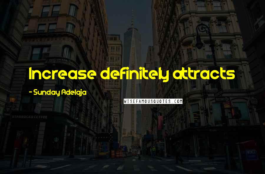 Sunday Adelaja Quotes: Increase definitely attracts