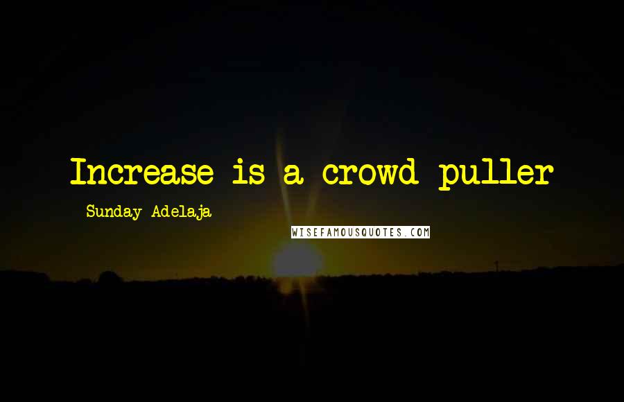 Sunday Adelaja Quotes: Increase is a crowd puller