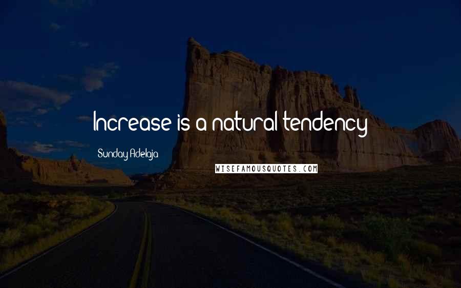 Sunday Adelaja Quotes: Increase is a natural tendency