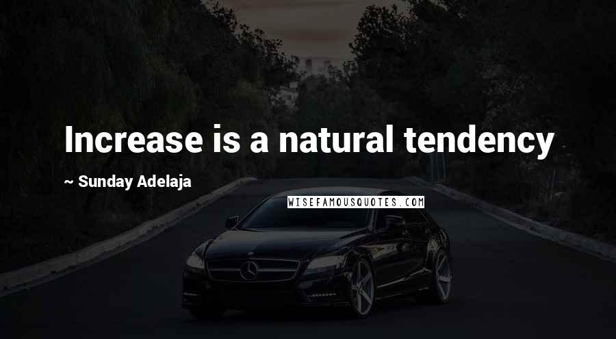 Sunday Adelaja Quotes: Increase is a natural tendency