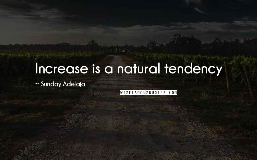 Sunday Adelaja Quotes: Increase is a natural tendency