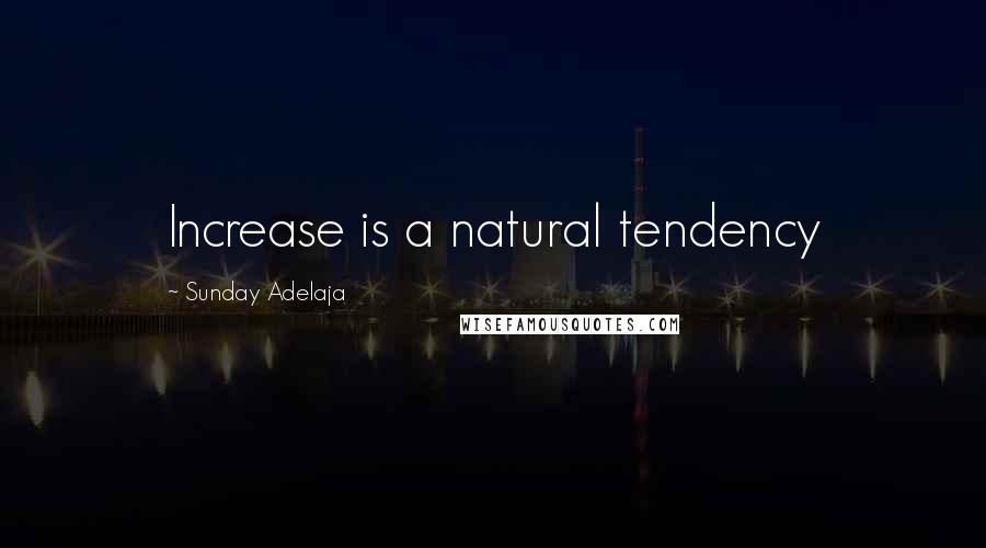 Sunday Adelaja Quotes: Increase is a natural tendency