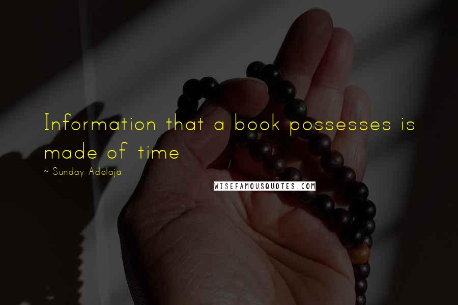 Sunday Adelaja Quotes: Information that a book possesses is made of time