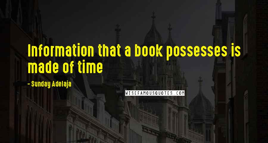 Sunday Adelaja Quotes: Information that a book possesses is made of time