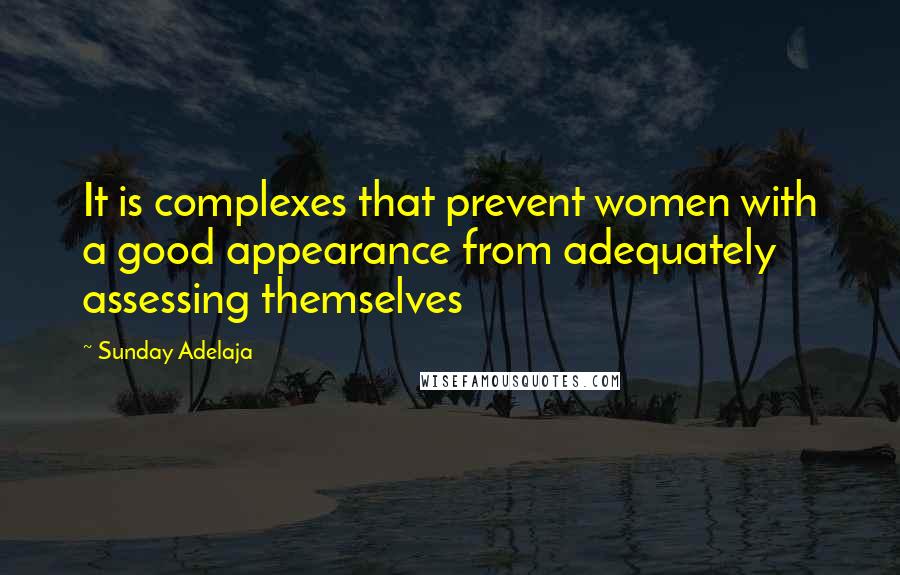 Sunday Adelaja Quotes: It is complexes that prevent women with a good appearance from adequately assessing themselves