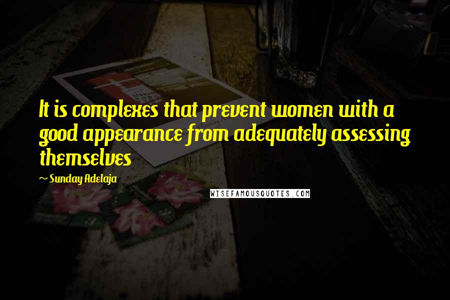 Sunday Adelaja Quotes: It is complexes that prevent women with a good appearance from adequately assessing themselves