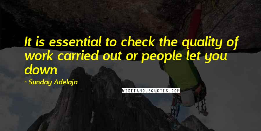 Sunday Adelaja Quotes: It is essential to check the quality of work carried out or people let you down