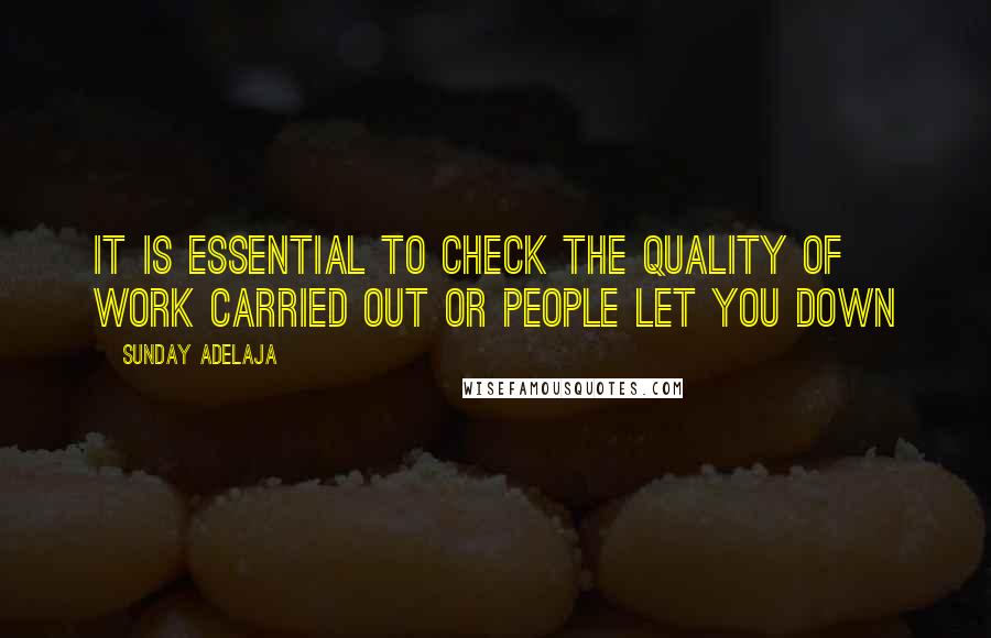 Sunday Adelaja Quotes: It is essential to check the quality of work carried out or people let you down