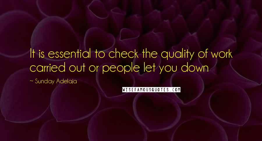 Sunday Adelaja Quotes: It is essential to check the quality of work carried out or people let you down