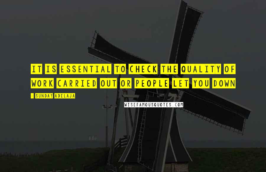 Sunday Adelaja Quotes: It is essential to check the quality of work carried out or people let you down