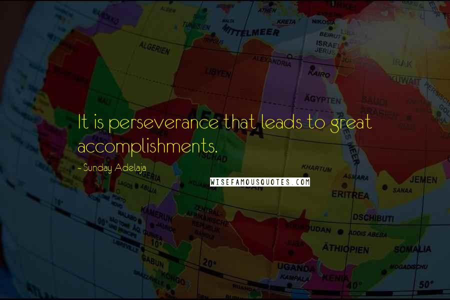 Sunday Adelaja Quotes: It is perseverance that leads to great accomplishments.