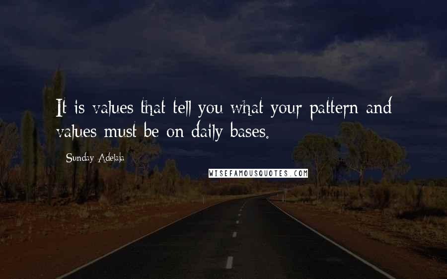 Sunday Adelaja Quotes: It is values that tell you what your pattern and values must be on daily bases.