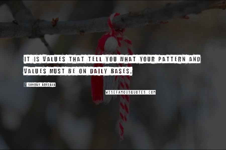 Sunday Adelaja Quotes: It is values that tell you what your pattern and values must be on daily bases.