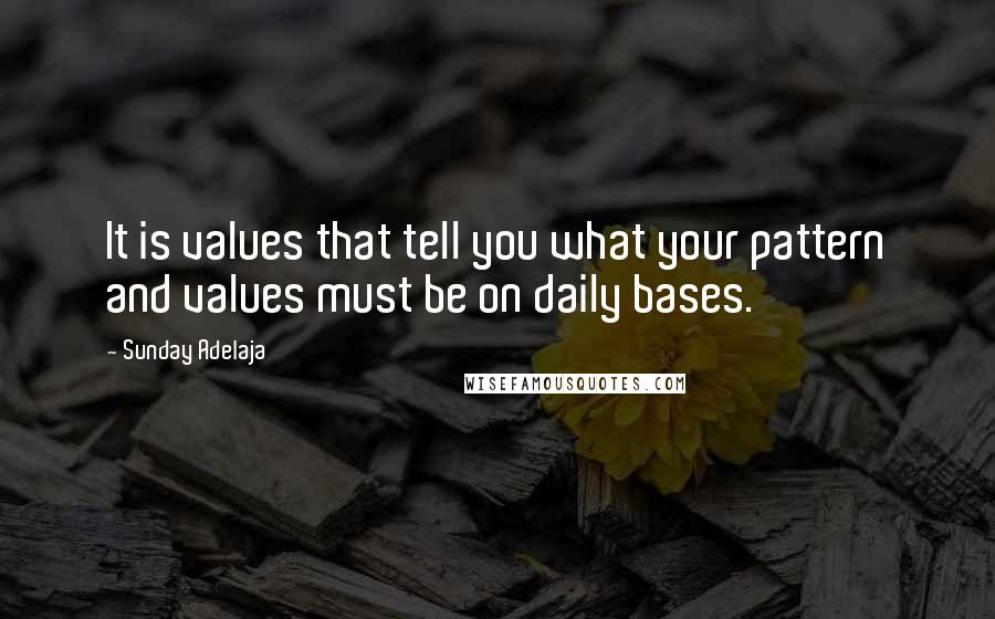 Sunday Adelaja Quotes: It is values that tell you what your pattern and values must be on daily bases.