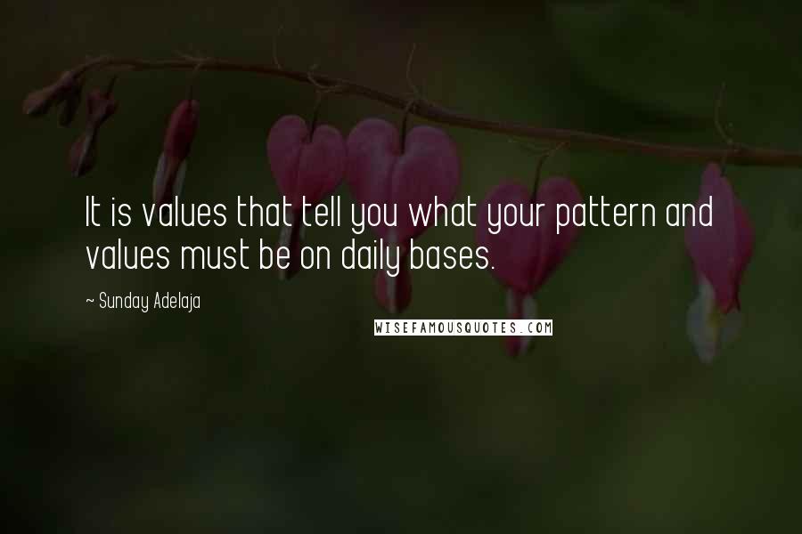 Sunday Adelaja Quotes: It is values that tell you what your pattern and values must be on daily bases.