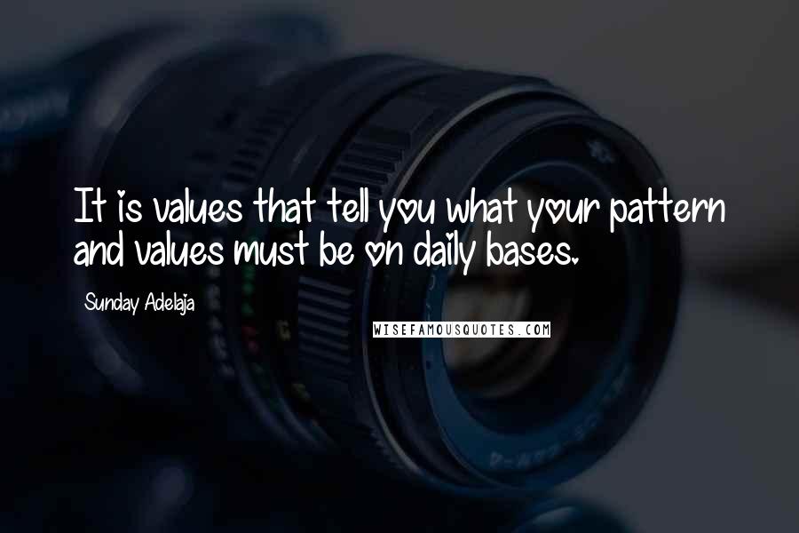 Sunday Adelaja Quotes: It is values that tell you what your pattern and values must be on daily bases.