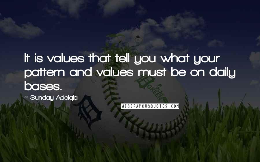 Sunday Adelaja Quotes: It is values that tell you what your pattern and values must be on daily bases.