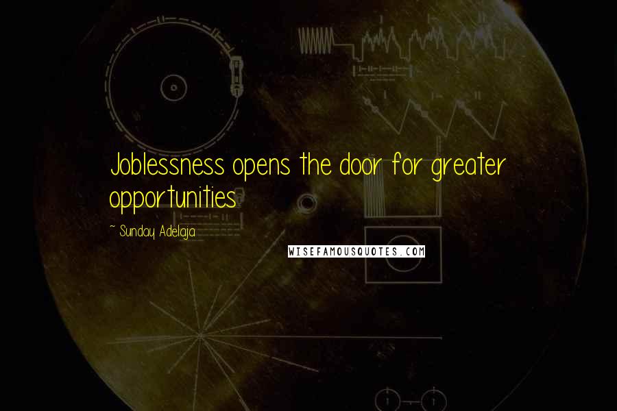 Sunday Adelaja Quotes: Joblessness opens the door for greater opportunities