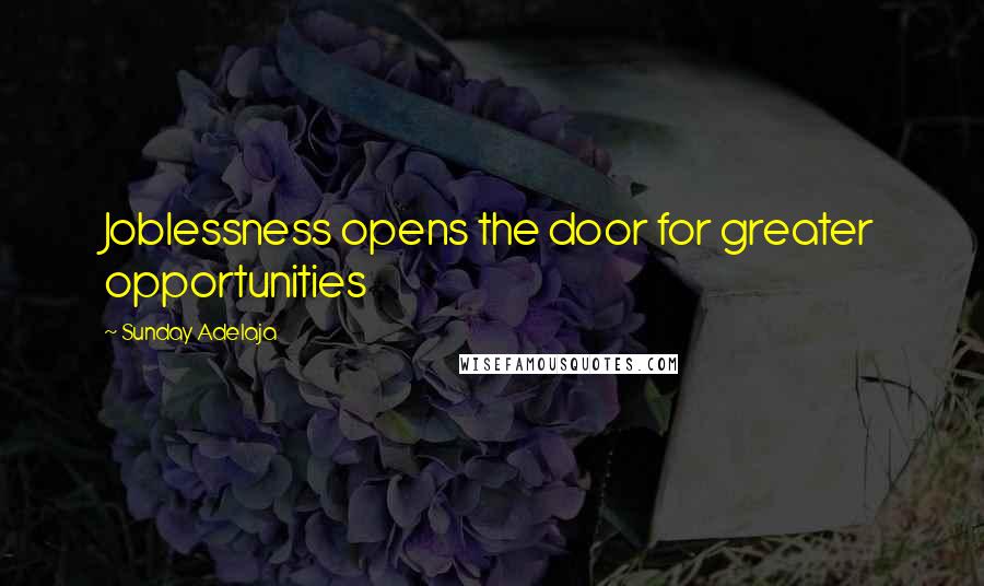 Sunday Adelaja Quotes: Joblessness opens the door for greater opportunities