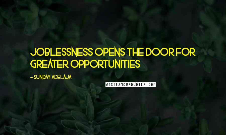 Sunday Adelaja Quotes: Joblessness opens the door for greater opportunities