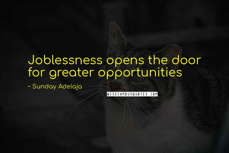 Sunday Adelaja Quotes: Joblessness opens the door for greater opportunities