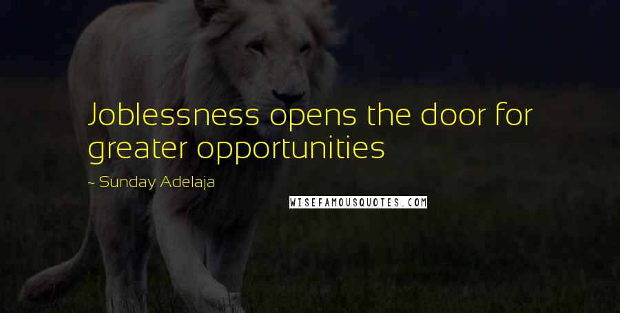 Sunday Adelaja Quotes: Joblessness opens the door for greater opportunities