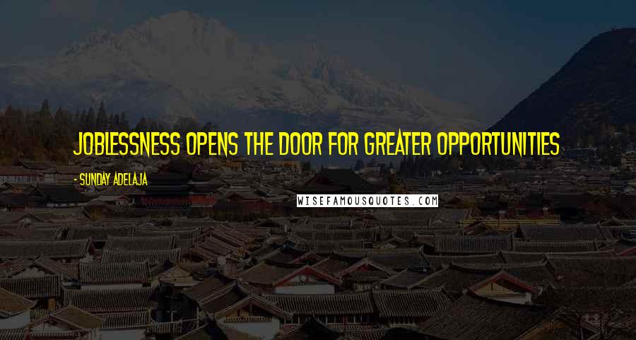 Sunday Adelaja Quotes: Joblessness opens the door for greater opportunities