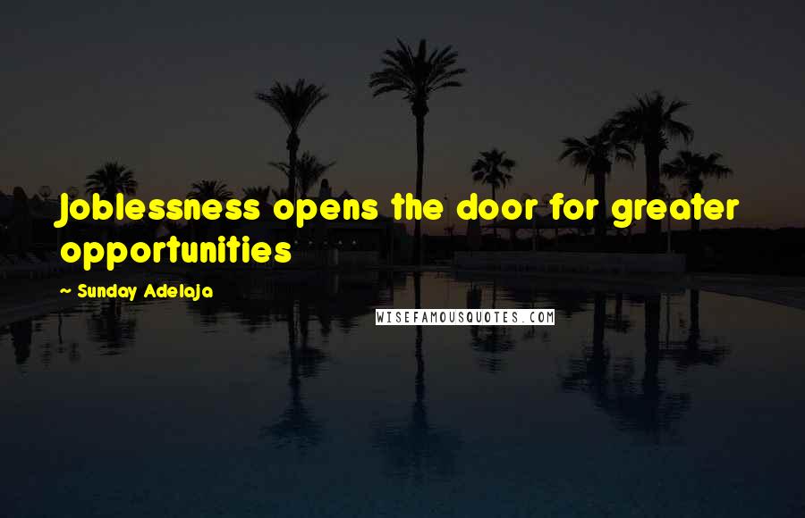 Sunday Adelaja Quotes: Joblessness opens the door for greater opportunities