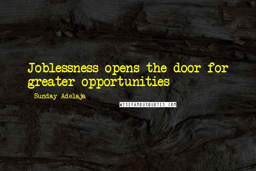 Sunday Adelaja Quotes: Joblessness opens the door for greater opportunities