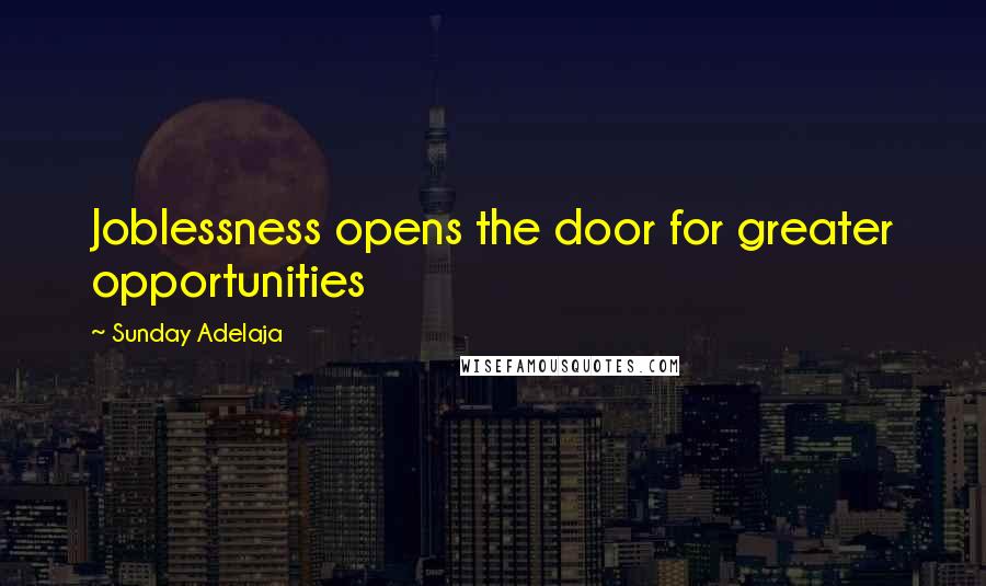 Sunday Adelaja Quotes: Joblessness opens the door for greater opportunities