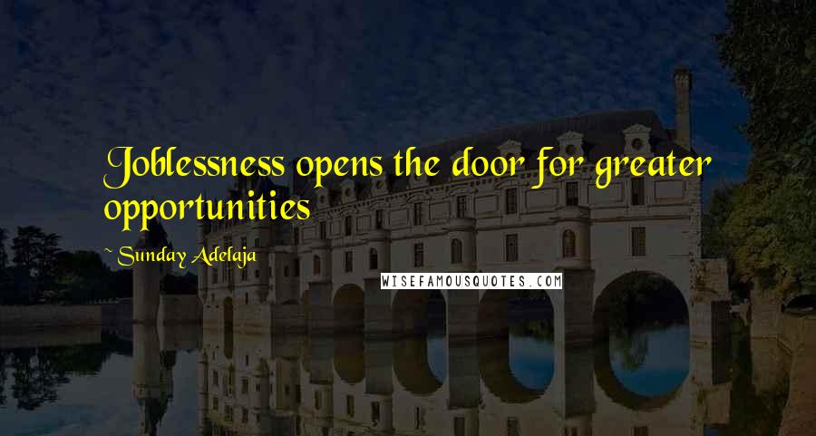 Sunday Adelaja Quotes: Joblessness opens the door for greater opportunities