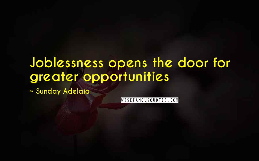 Sunday Adelaja Quotes: Joblessness opens the door for greater opportunities