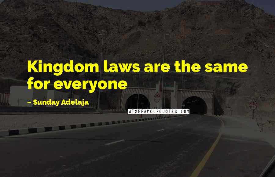 Sunday Adelaja Quotes: Kingdom laws are the same for everyone