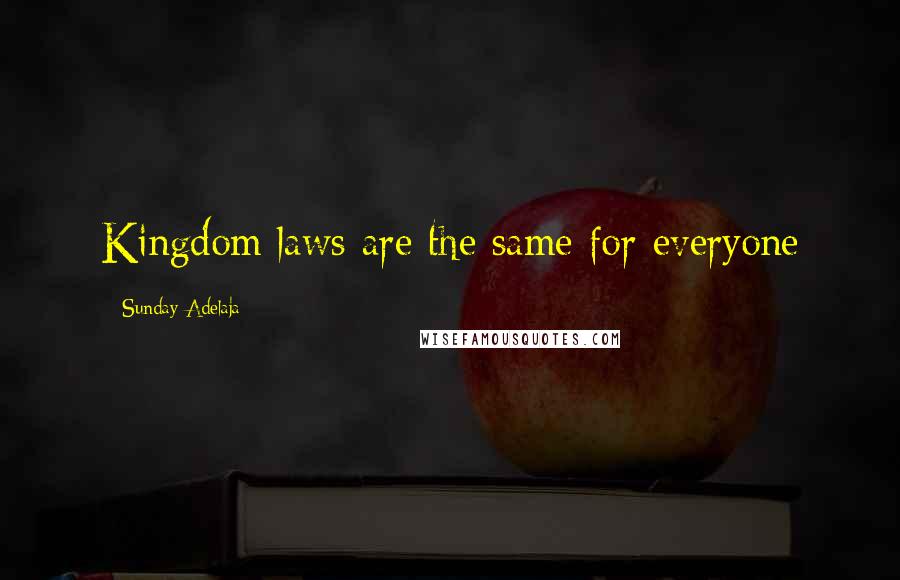 Sunday Adelaja Quotes: Kingdom laws are the same for everyone