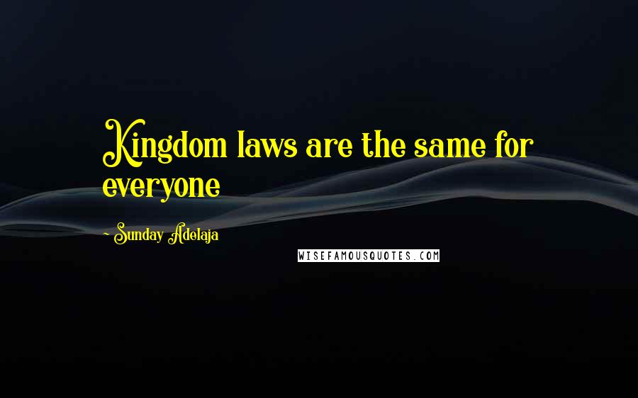 Sunday Adelaja Quotes: Kingdom laws are the same for everyone