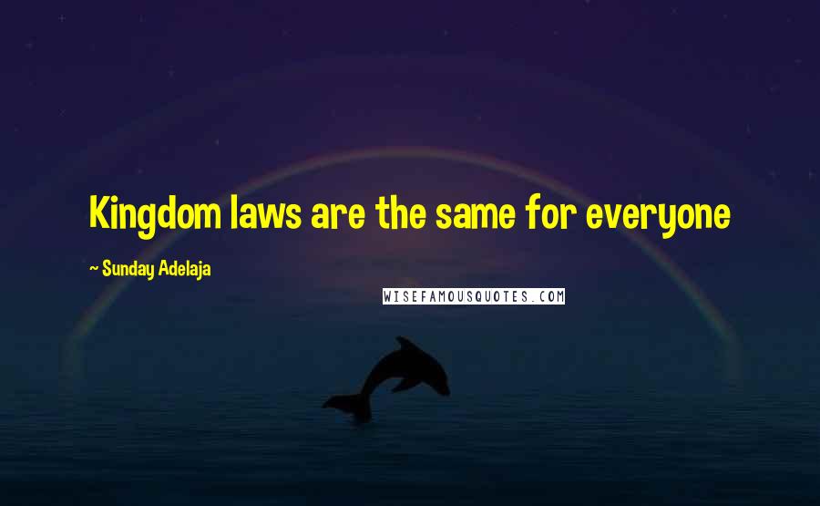 Sunday Adelaja Quotes: Kingdom laws are the same for everyone